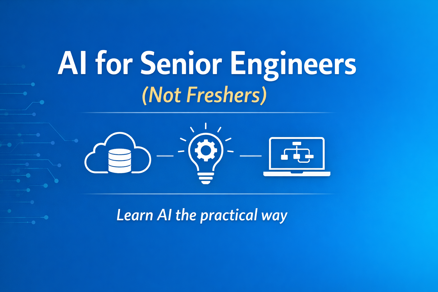 Why Senior Engineers Should Learn AI Differently (Not Like Freshers)